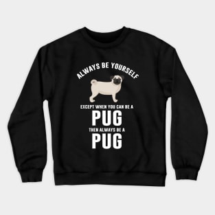 Always be a pug Crewneck Sweatshirt